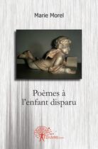 Couverture du livre « Poèmes à l'enfant disparu » de Marie Morel aux éditions Edilivre