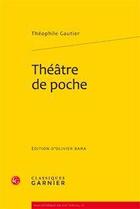 Couverture du livre « Théâtre de poche » de Theophile Gautier aux éditions Classiques Garnier