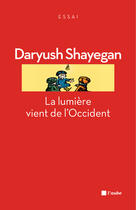 Couverture du livre « La lumière vient de l'Occident » de Daryush Shayegan aux éditions Editions De L'aube