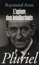 Couverture du livre « L'opium des intellectuels » de Raymond Aron aux éditions Pluriel