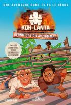 Couverture du livre « Koh-Lanta, une aventure dont tu es le héros : réunification au sommet » de  aux éditions Les Livres Du Dragon D'or