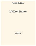 Couverture du livre « L'hôtel hanté » de Wilkie Collins aux éditions Bibebook