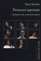 Couverture du livre « Penseurs japonais ; dialogues du commencement » de Yann Kassile aux éditions Eclat