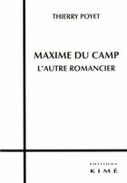 Couverture du livre « Maxime du Camp, l'autre romancier » de Thierry Poyet aux éditions Kime