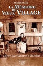 Couverture du livre « Mémoire du vieux village ; la vie quotidienne à Bessans (2e édition) » de Francis Tracq aux éditions La Fontaine De Siloe