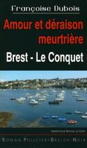 Couverture du livre « Amour et déraison meurtrière ; Brest-Le Conquet » de Francoise Dubois aux éditions Astoure