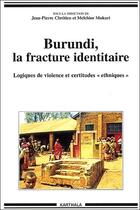 Couverture du livre « Burundi, la fracture identitaire ; logiques de violence et certitudes 