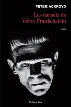 Couverture du livre « Les carnets de Victor Frankenstein » de Peter Ackroyd aux éditions Philippe Rey