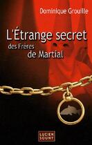 Couverture du livre « L'étrange secret des frères de Martial » de Dominique Grouille aux éditions Lucien Souny