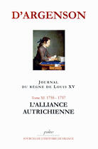 Couverture du livre « JOURNAL DU REGNE DE LOUIS XV. T11 (1755-1757) L'Alliance autrichienne. » de René-Louis D'Argenson aux éditions Paleo