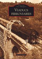 Couverture du livre « Viaducs ferroviaires » de Bernard Bathiat aux éditions Editions Sutton