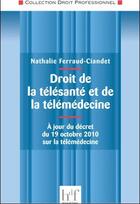 Couverture du livre « Droit de la télésanté et de la télémédecine ; à jour du décret du 19 octobre 2010 sur la télémédecine » de Nathalie Ferraud-Ciandet aux éditions Heures De France