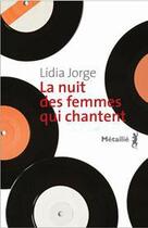 Couverture du livre « La nuit des femmes qui chantent » de Lidia Jorge aux éditions Metailie