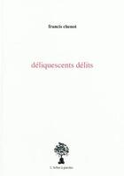 Couverture du livre « Deliquescents Delits » de Francis Chenot aux éditions L'arbre A Paroles