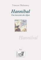 Couverture du livre « Hannibal : UNE TRAVERSÉE DES ALPES » de Delannoy aux éditions Samsa