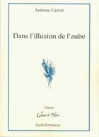 Couverture du livre « Dans l'illusion de l'aube » de Antoine Carrot aux éditions Zurfluh