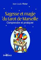 Couverture du livre « Sagesse et magie du tarot de Marseille : comprendre et pratiquer » de Jean-Louis Victor aux éditions Jouvence