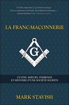 Couverture du livre « La franc-maçonnerie ; cultes, moeurs, symboles et histoire d'une société secrète » de Mark Stavish aux éditions Ada