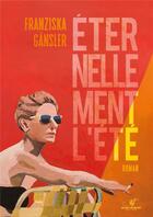 Couverture du livre « Éternellement l'été » de Franziska Gansler aux éditions Astrid Franchet