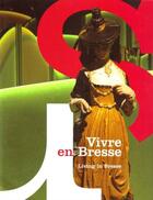 Couverture du livre « Vivre en Bresse » de Bruno Agnes et Celine Chanas et Pascale Court aux éditions Patrimoine Des Pays De L'ain