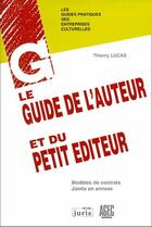 Couverture du livre « Le guide auteur et du petit editeur » de Thierry Lucas aux éditions Juris Editions