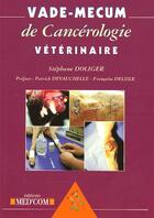 Couverture du livre « Vade-Mecum De Cancerologie Veterinaire » de Stephane Doliger aux éditions Med'com