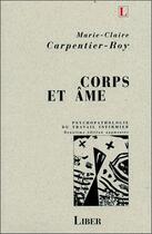 Couverture du livre « Corps et ame - psychopathologie du travail infirmier » de Carpentier-Roy M-C. aux éditions Liber