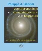 Couverture du livre « Construction et maintenance du logiciel ; un point de vue pratique » de Philippe J. Gabrini aux éditions Loze Dion