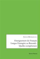 Couverture du livre « Enseignement du Français Langue Etrangère au Burundi : Quelles compétences » de Adelin Mperejimana aux éditions Galda Verlag