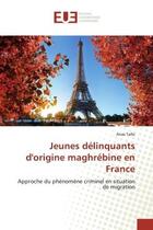 Couverture du livre « Jeunes delinquants d'origine maghrebine en france - approche du phenomene criminel en situation de m » de Talbi Anas aux éditions Editions Universitaires Europeennes