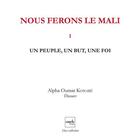 Couverture du livre « Nous ferons le Mali t.1 ; un peuple, un but, une foi » de Alpha Oumar Konare aux éditions Cauris Livres