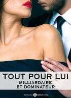 Couverture du livre « Tout pour lui ; Milliardaire et dominateur t.10 » de Megan Harold aux éditions Editions Addictives