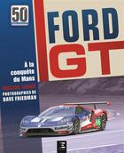 Couverture du livre « Ford GT ; 50 ans » de Preston Lerner et Dave Friedman aux éditions Etai