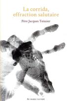 Couverture du livre « La corrida effraction salutaire » de Jacques Teissier aux éditions Au Diable Vauvert
