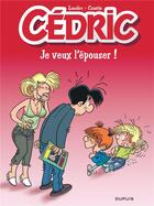 Couverture du livre « Cédric Tome 23 : je veux l'épouser ! » de Laudec et Raoul Cauvin aux éditions Dupuis