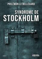 Couverture du livre « Syndrome de Stockholm » de Philemon Le Bellegard aux éditions Evidence Editions