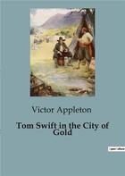 Couverture du livre « Tom Swift in the City of Gold » de Victor Appleton aux éditions Culturea