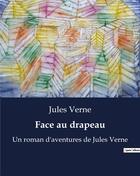 Couverture du livre « Face au drapeau : Un roman d'aventures de Jules Verne » de Jules Verne aux éditions Culturea