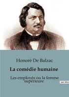 Couverture du livre « Les employés ou la femme supérieure : La comédie humaine » de Honoré De Balzac aux éditions Culturea