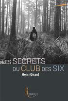 Couverture du livre « Les secrets du club des six » de Henri Girard aux éditions La Remanence