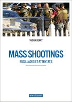 Couverture du livre « Mass shootings ; fusillades et attentats » de Susan Berry aux éditions Infini Decouverte