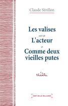 Couverture du livre « Les valises ; l'acteur ; comme deux vieilles putes » de Claude Serillon aux éditions Cent Mille Milliards