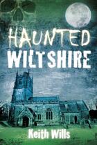 Couverture du livre « Haunted Wiltshire » de Wills Keith aux éditions History Press Digital