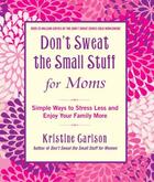 Couverture du livre « Don't Sweat the Small Stuff for Moms » de Kristine Carlson aux éditions Hyperion