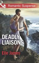 Couverture du livre « Deadly Liaisons (Mills & Boon Romantic Suspense) » de Elle James aux éditions Mills & Boon Series