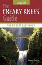 Couverture du livre « The Creaky Knees Guide Oregon » de Blair Seabury aux éditions Sasquatch Books Digital