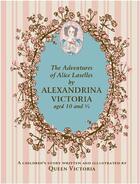 Couverture du livre « The adventures of alice laselles by alexandrina victoria » de Victoria Alexandrina aux éditions Royal Collection