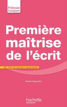 Couverture du livre « Première maîtrise de l'écrit ; CP, CE1 et secteur spécialisé » de Mireille Brigaudiot aux éditions Hachette Education