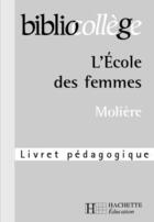 Couverture du livre « Bibliocollege - l'ecole des femmes - livret pedagogique » de Ghelber Marina aux éditions Hachette Education