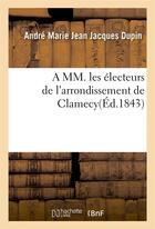 Couverture du livre « A mm. les electeurs de l'arrondissement de clamecy » de Dupin A-M-J-J. aux éditions Hachette Bnf